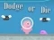 Игра Dodge Or Die онлайн