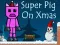 Игра Super Pig on Xmas онлайн