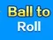 Игра Ball To Roll онлайн